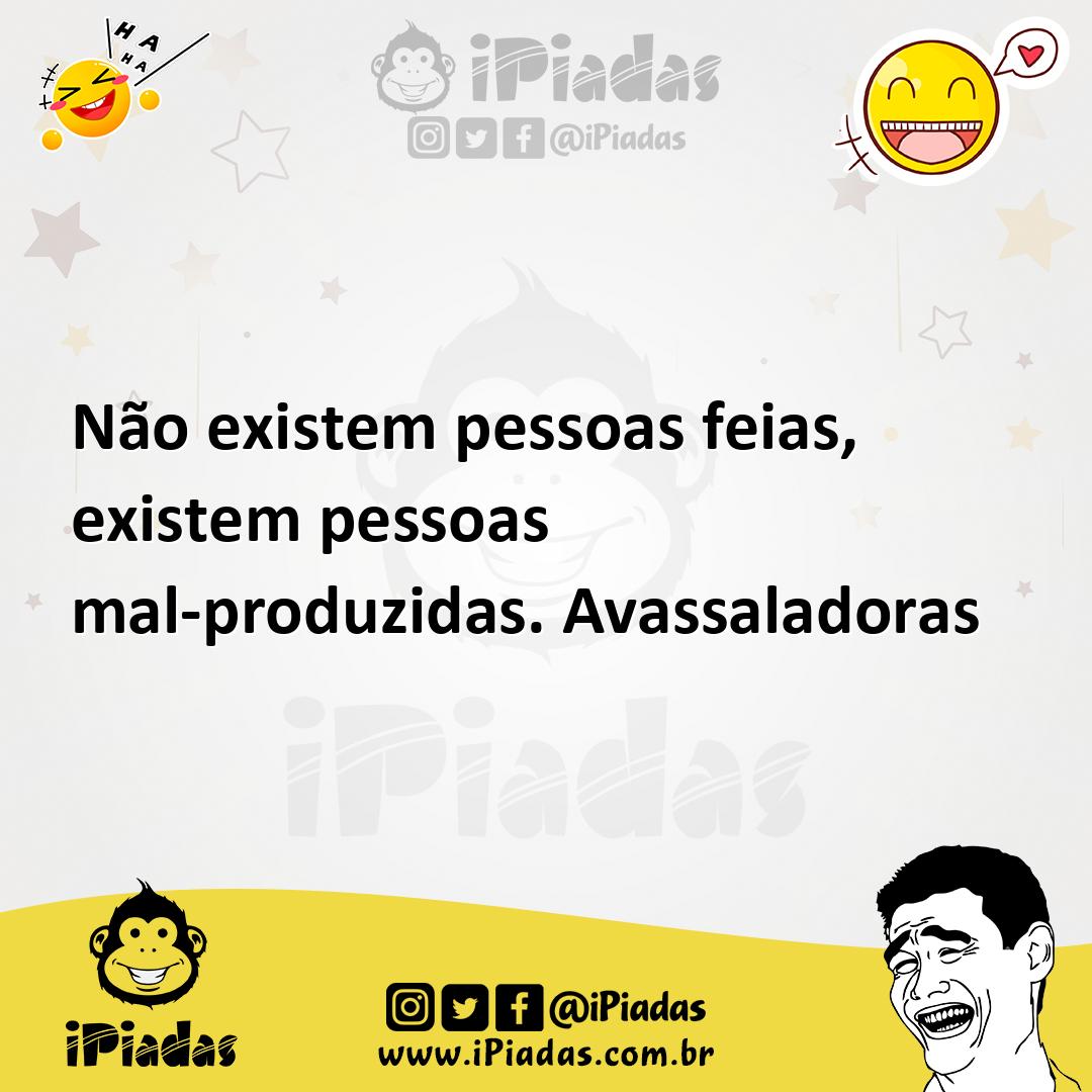 Ilustração de Não existem pessoas feias, existem pessoas mal-produzidas. Avassalador... no iPiadas