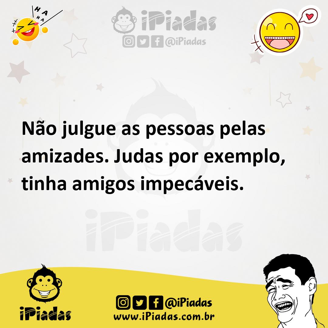 Ilustração de Não julgue as pessoas pelas amizades. Judas por exemplo, tinha amigos... no iPiadas