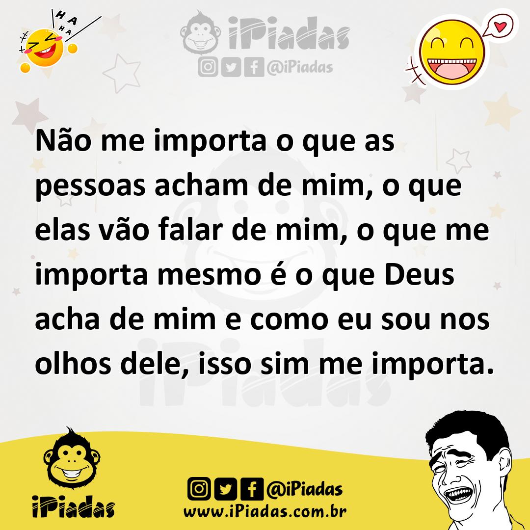 Ilustração de Não me importa o que as pessoas acham de mim, o que elas vão falar de... no iPiadas