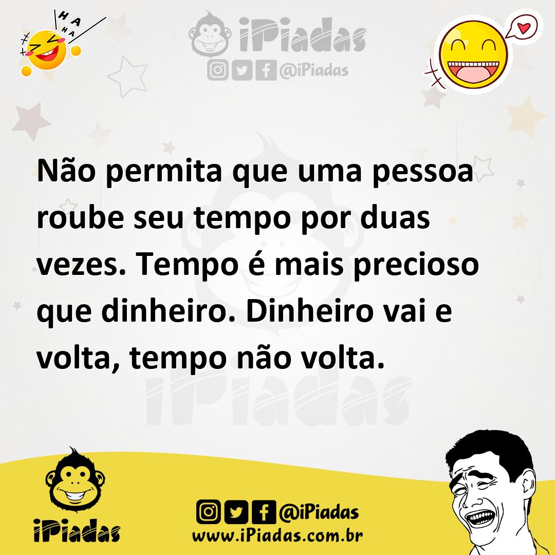 Ilustração de Não permita que uma pessoa roube seu tempo por duas vezes. Tempo é mai... no iPiadas
