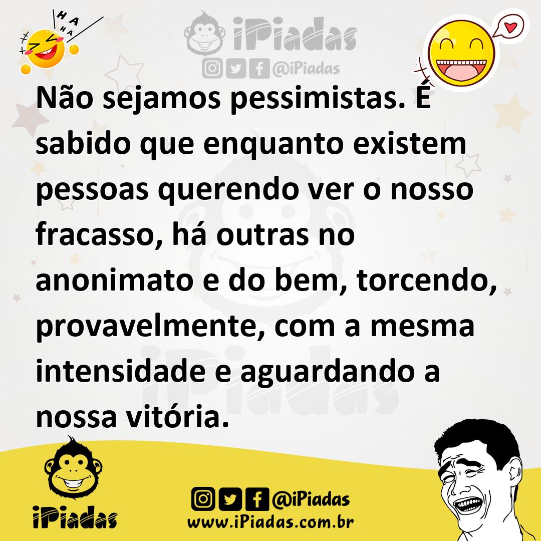 Ilustração de Não sejamos pessimistas. É sabido que enquanto existem pessoas querend... no iPiadas