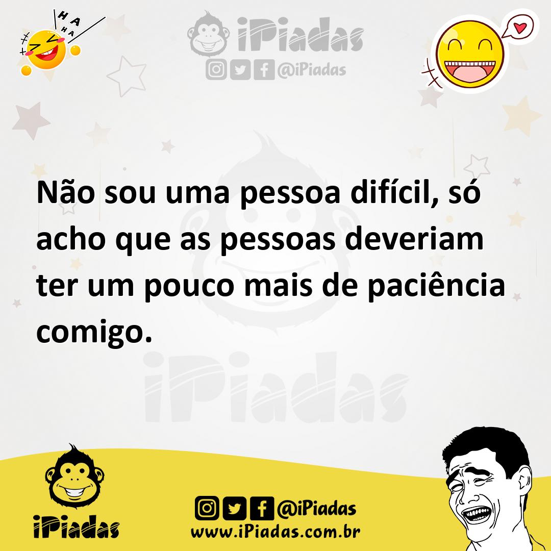Ilustração de Não sou uma pessoa difícil, só acho que as pessoas deveriam ter um pou... no iPiadas