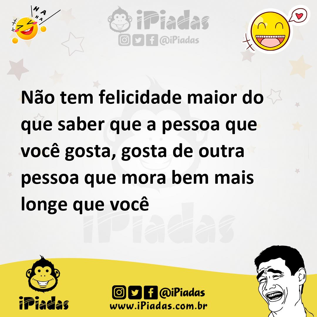 Ilustração de Não tem felicidade maior do que saber que a pessoa que você gosta, gos... no iPiadas