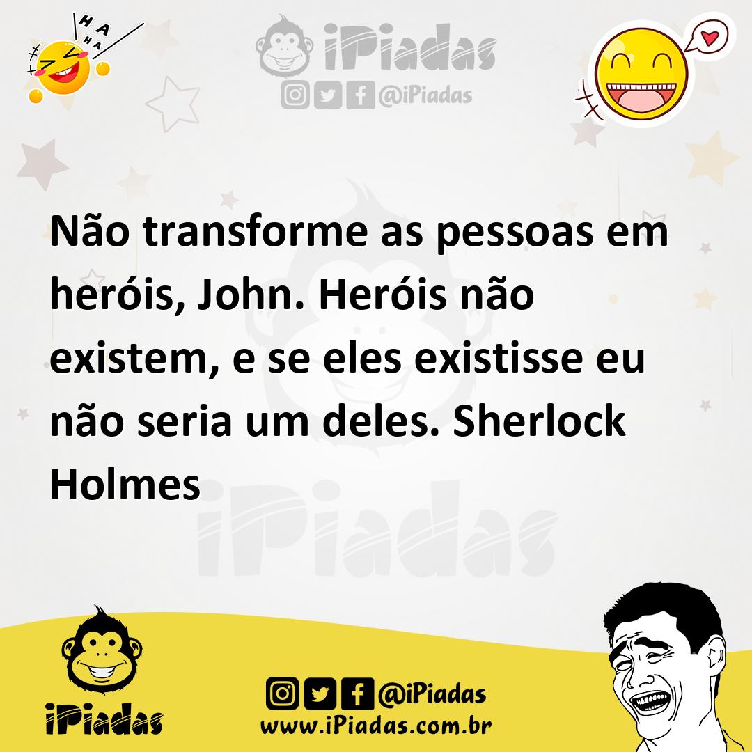 Ilustração de Não transforme as pessoas em heróis, John. Heróis não existem, e se el... no iPiadas
