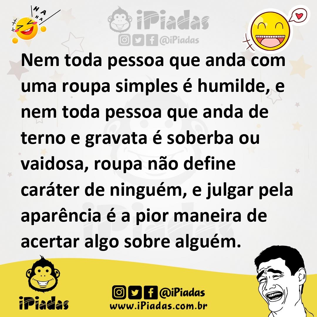 Ilustração de Nem toda pessoa que anda com uma roupa simples é humilde, e nem toda p... no iPiadas