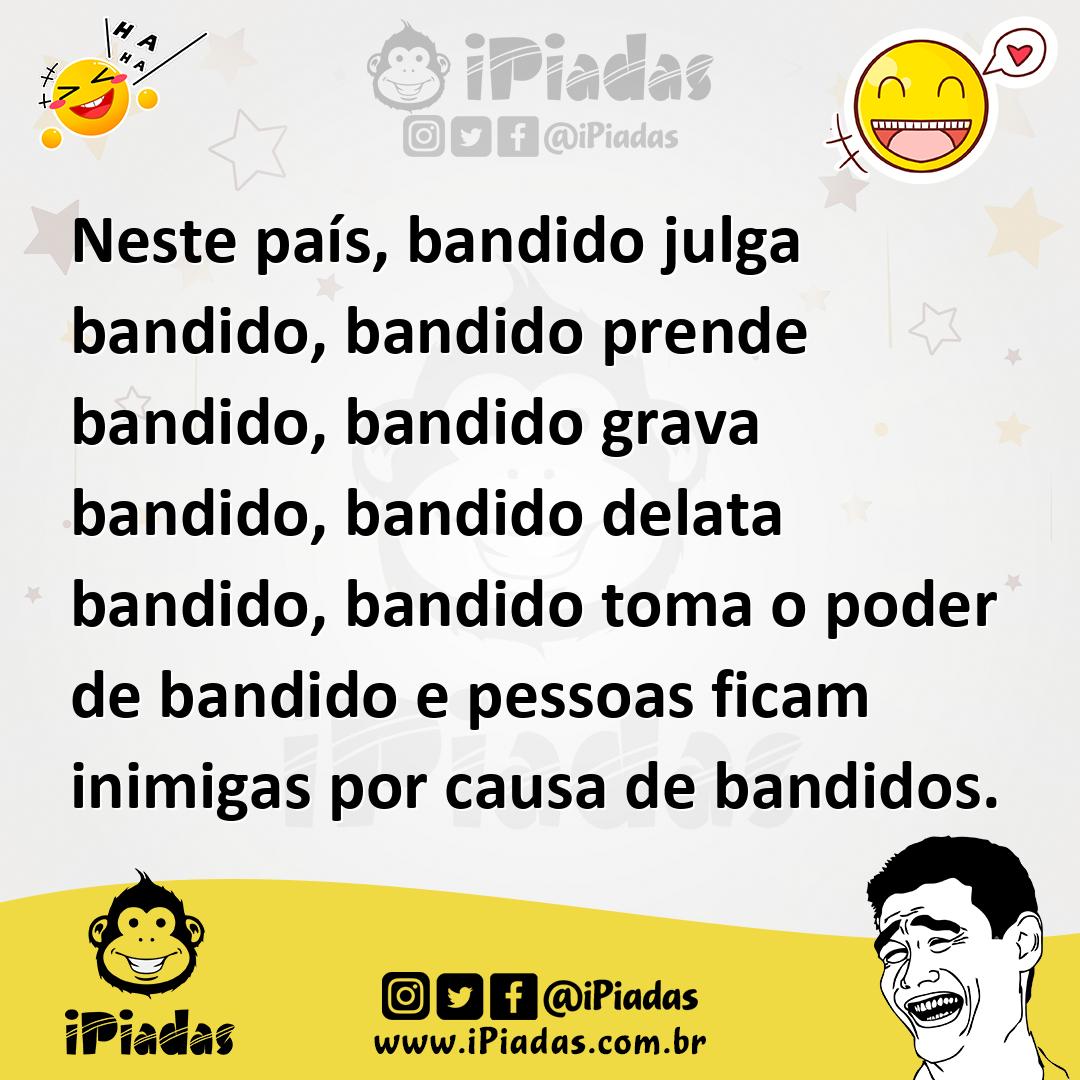 Ilustração de Neste país, bandido julga bandido, bandido prende bandido, bandido gra... no iPiadas