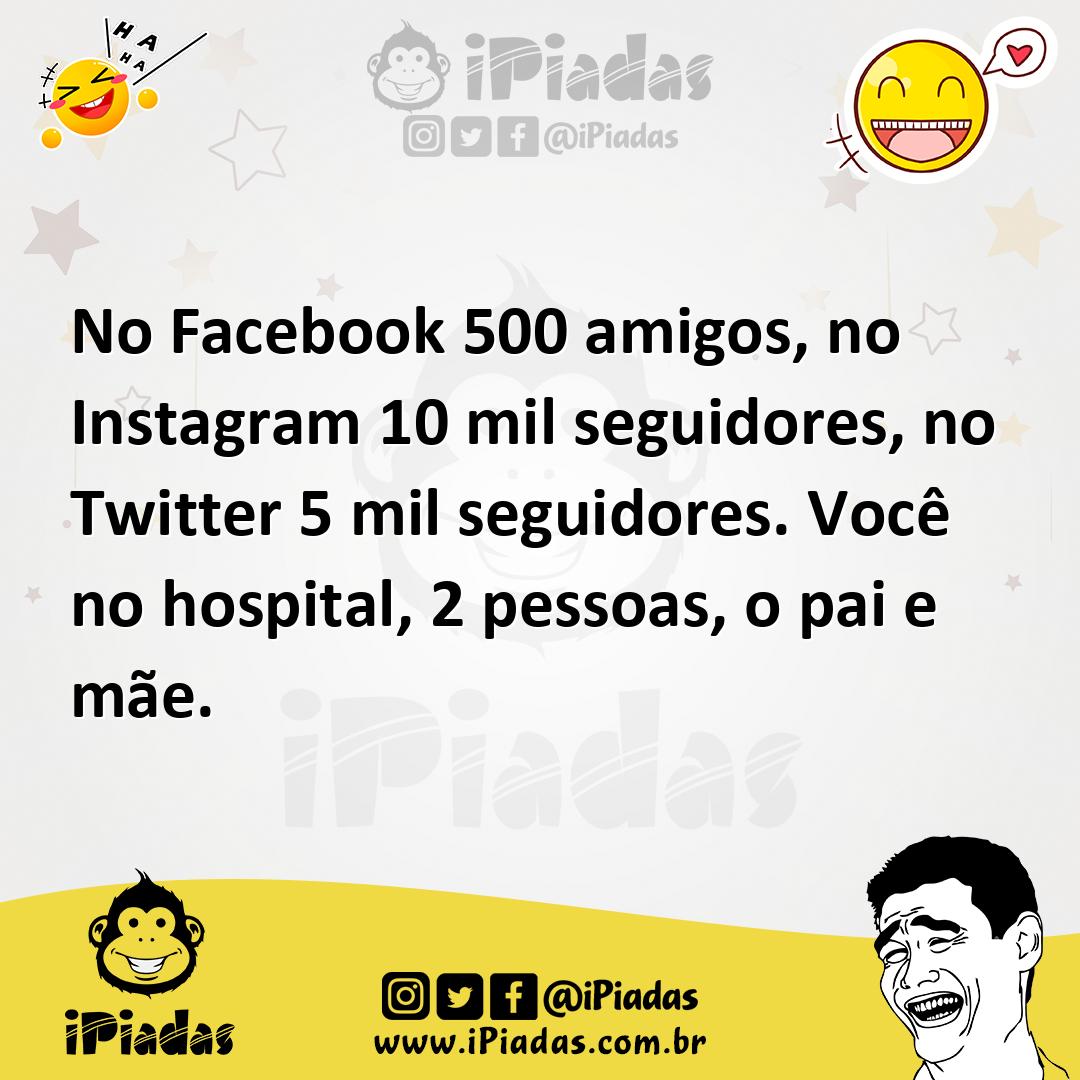 Ilustração de No Facebook 500 amigos, no Instagram 10 mil seguidores, no Twitter 5 m... no iPiadas