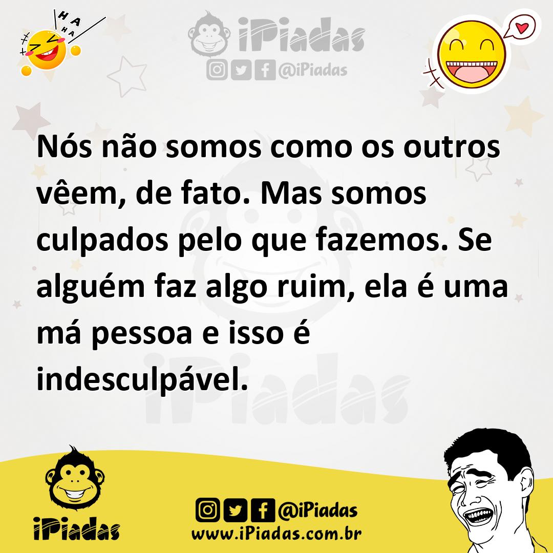 Ilustração de Nós não somos como os outros vêem, de fato. Mas somos culpados pelo qu... no iPiadas