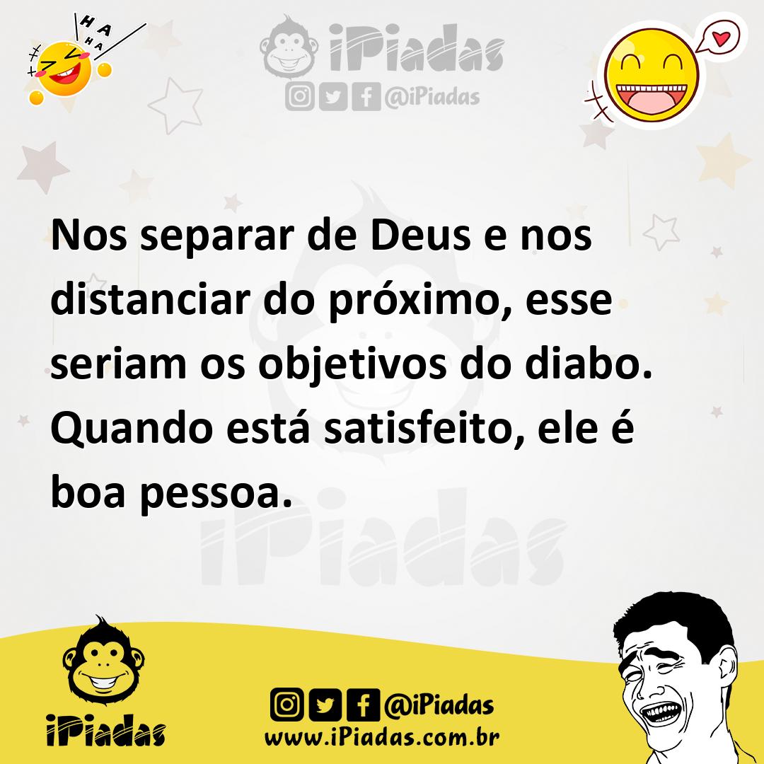 Ilustração de Nos separar de Deus e nos distanciar do próximo, esse seriam os objeti... no iPiadas