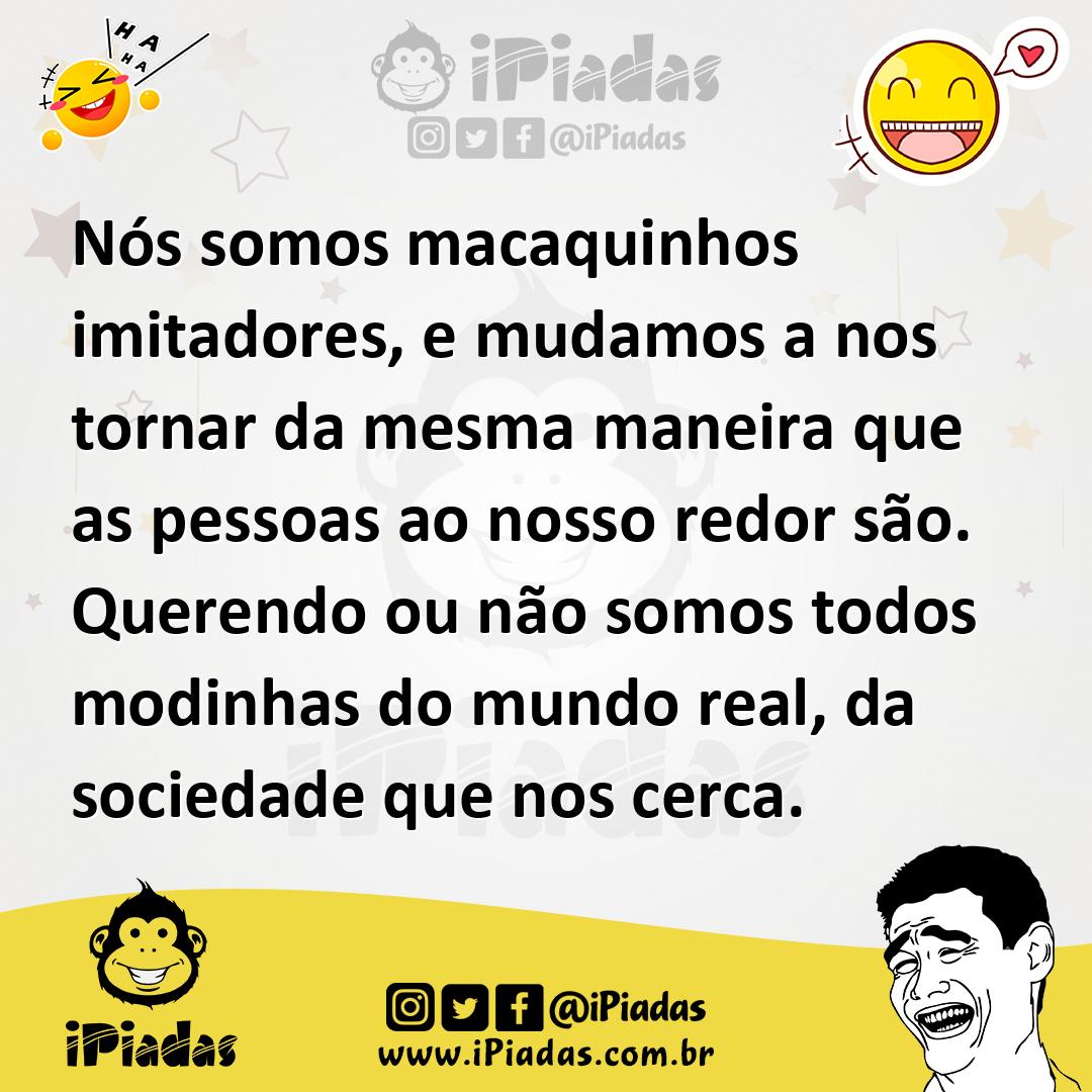 Ilustração de Nós somos macaquinhos imitadores, e mudamos a nos tornar da mesma mane... no iPiadas
