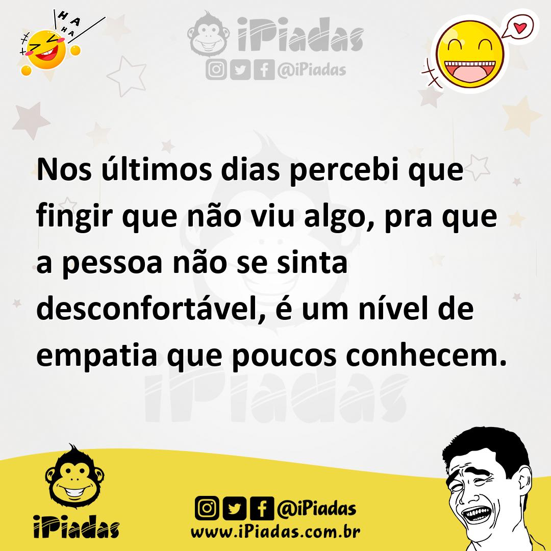 Ilustração de Nos últimos dias percebi que fingir que não viu algo, pra que a pessoa... no iPiadas