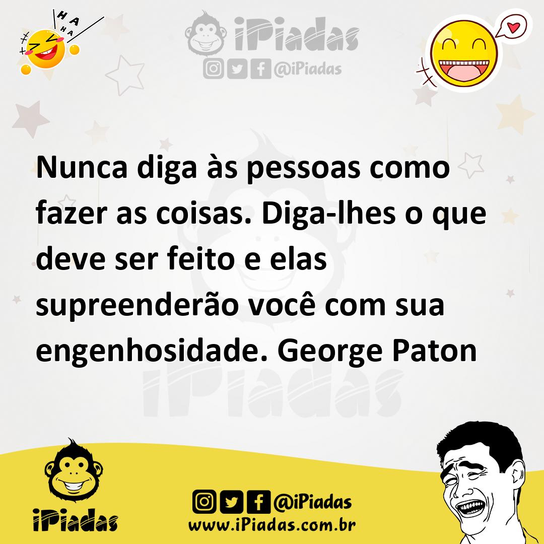 Ilustração de Nunca diga às pessoas como fazer as coisas. Diga-lhes o que deve ser f... no iPiadas
