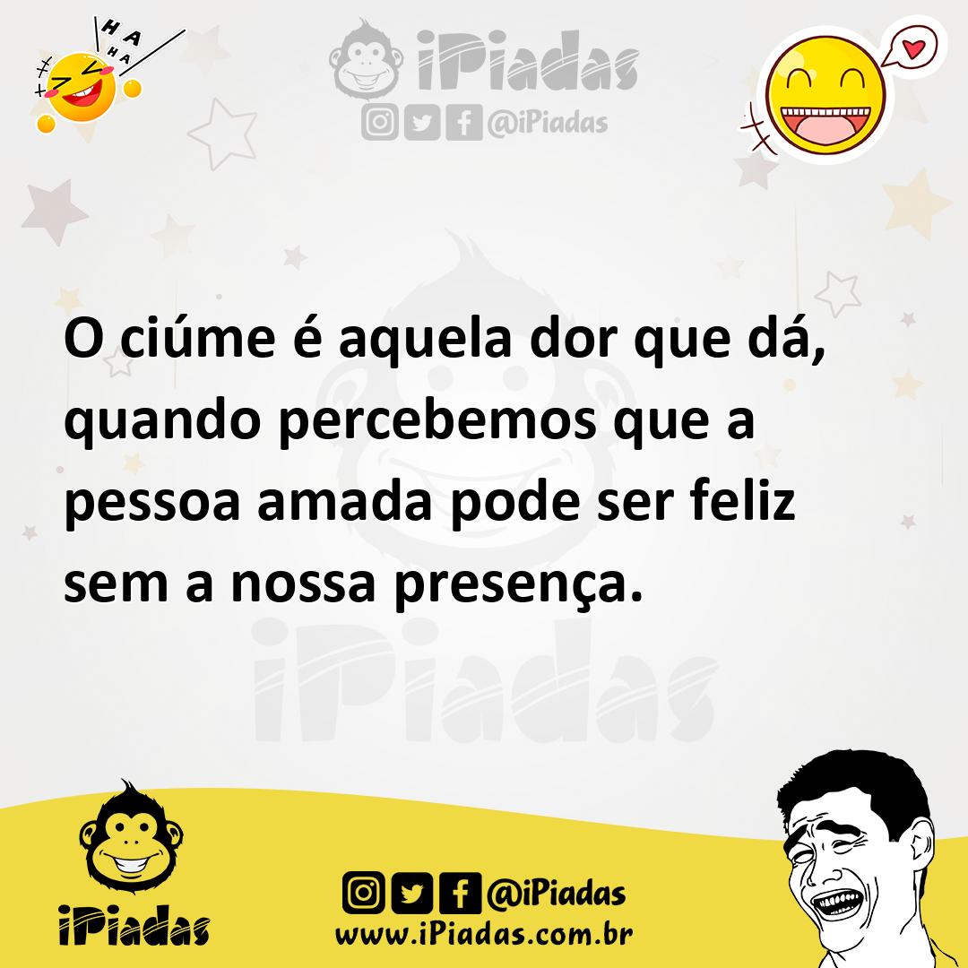 Ilustração de O ciúme é aquela dor que dá, quando percebemos que a pessoa amada pode... no iPiadas