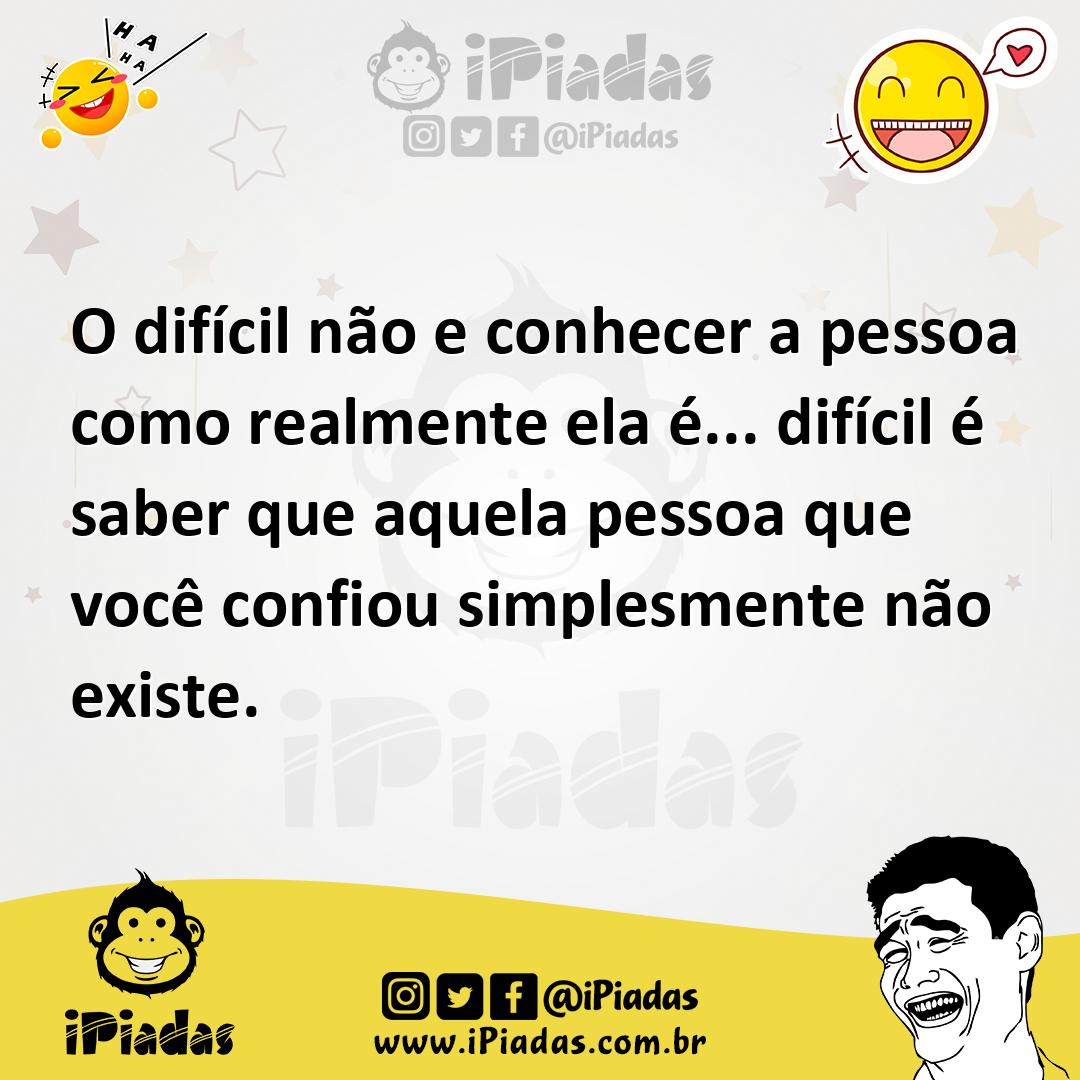 Ilustração de O difícil não e conhecer a pessoa como realmente ela é... difícil é sa... no iPiadas