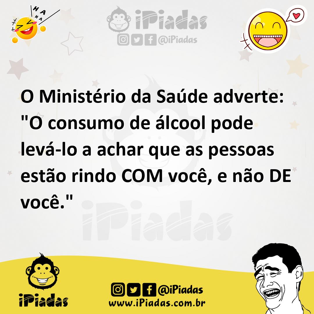 Ilustração de O Ministério da Saúde adverte: "O consumo de álcool pode levá-lo a ach... no iPiadas