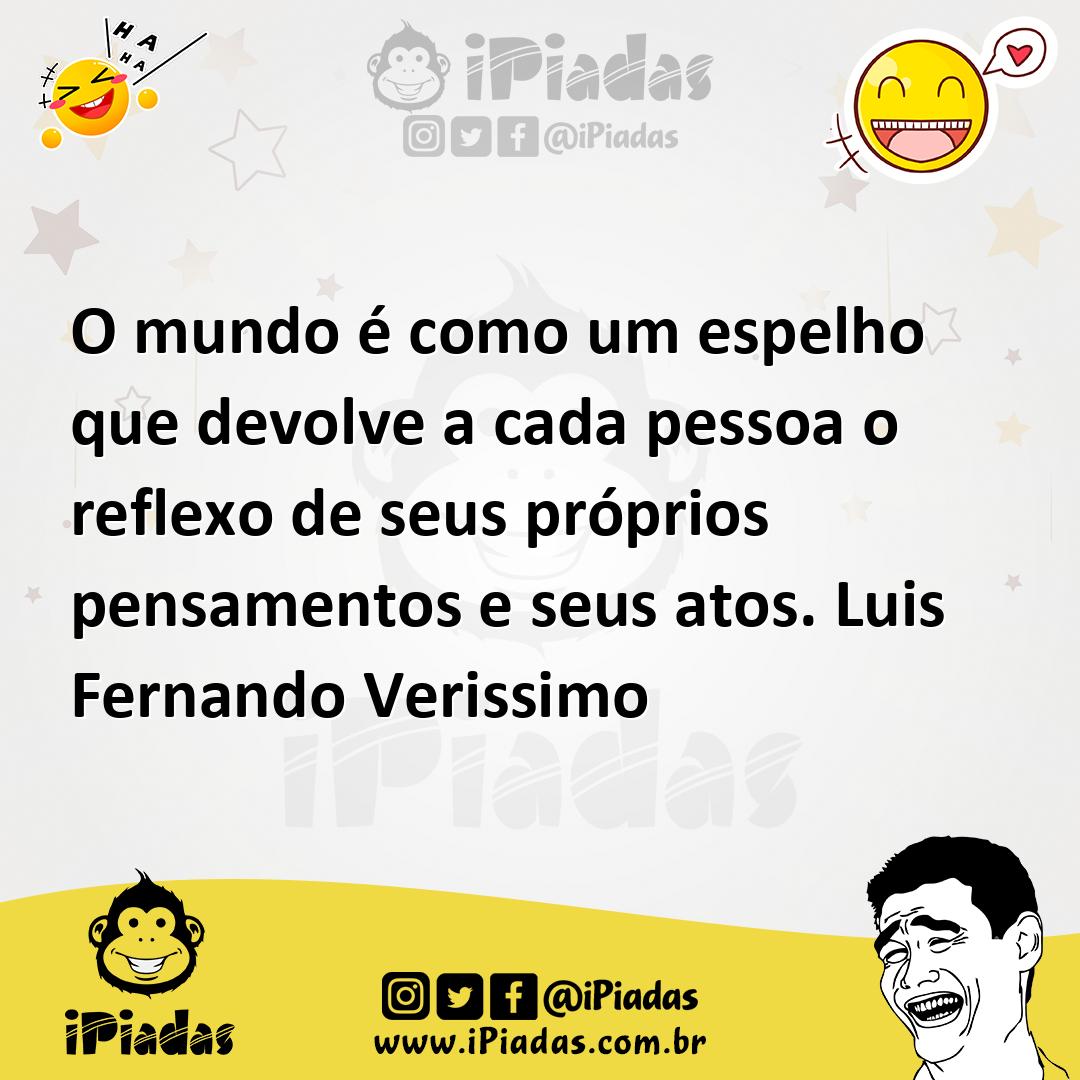 Ilustração de O mundo é como um espelho que devolve a cada pessoa o reflexo de seus... no iPiadas