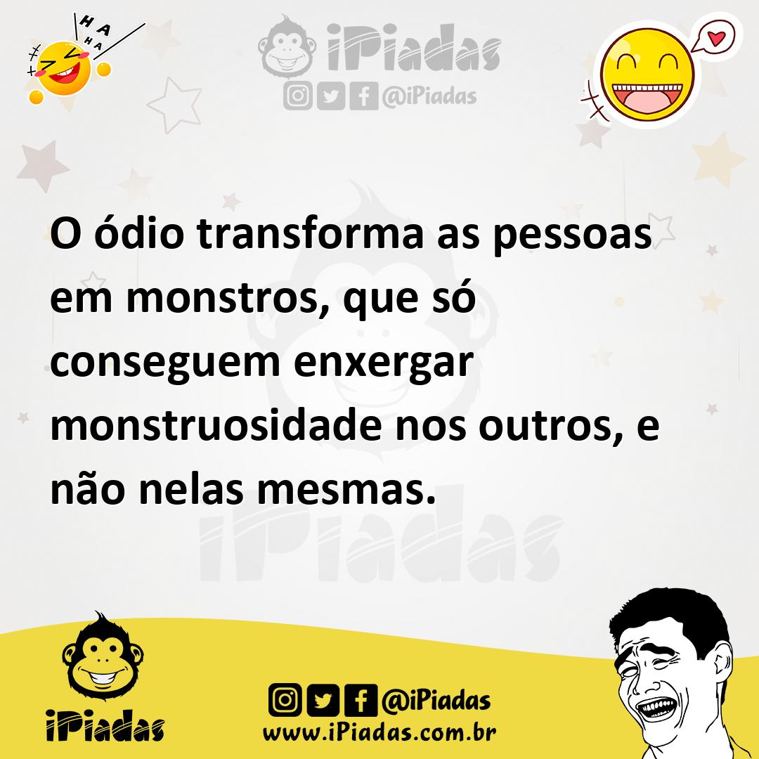 Ilustração de O ódio transforma as pessoas em monstros, que só conseguem enxergar mo... no iPiadas