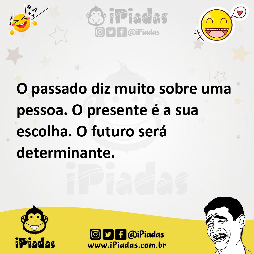 Ilustração de O passado diz muito sobre uma pessoa. O presente é a sua escolha. O fu... no iPiadas