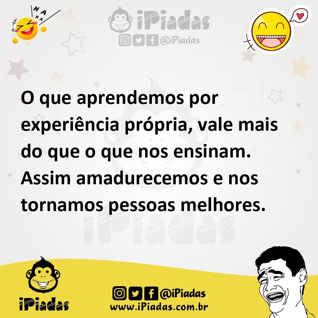 Ilustração de O que aprendemos por experiência própria, vale mais do que o que nos e... no iPiadas