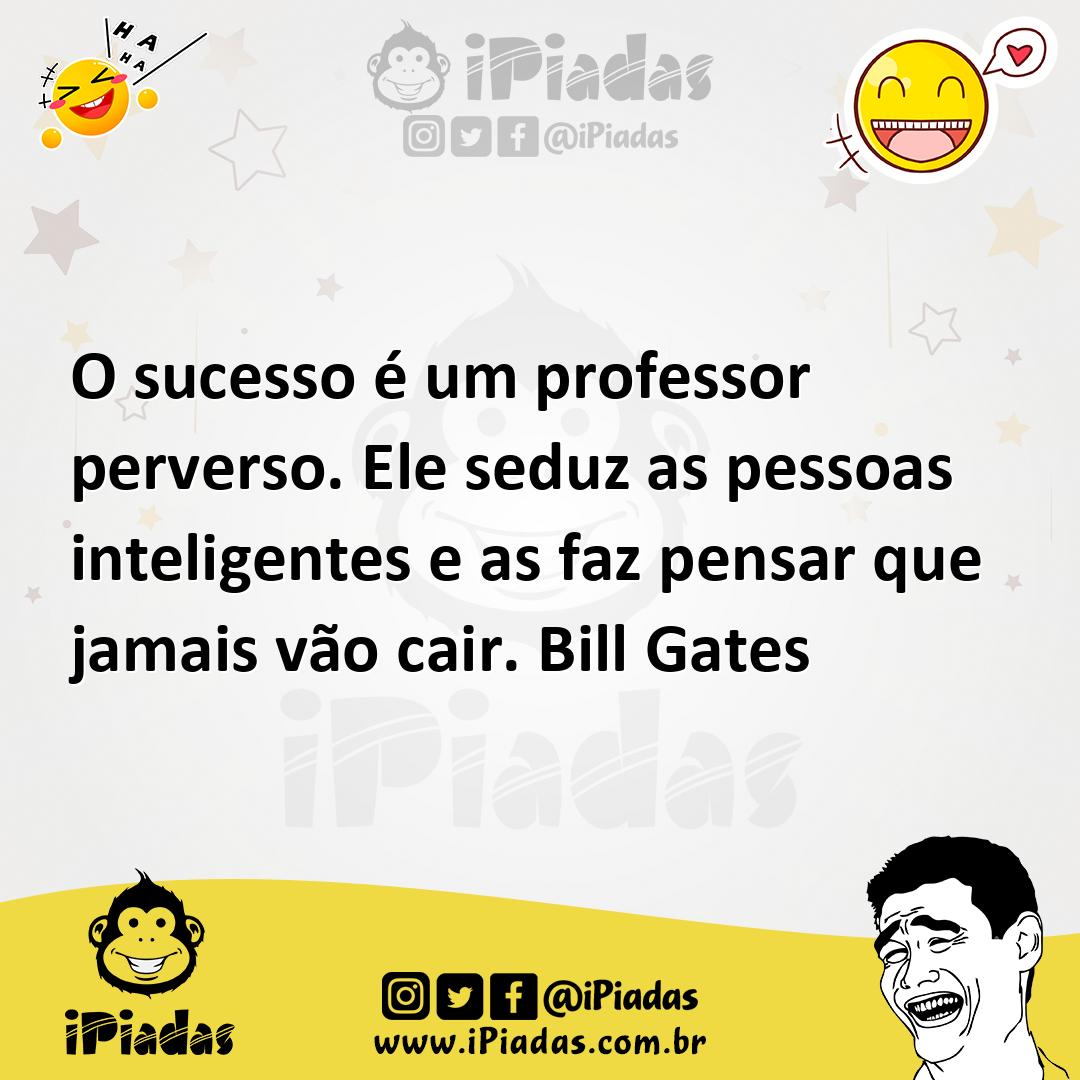 Ilustração de O sucesso é um professor perverso. Ele seduz as pessoas inteligentes e... no iPiadas