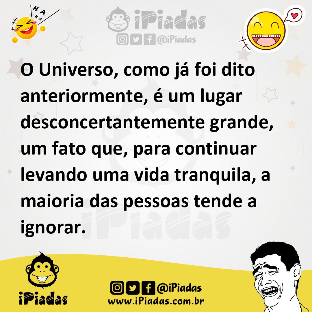 Ilustração de O Universo, como já foi dito anteriormente, é um lugar desconcertantem... no iPiadas