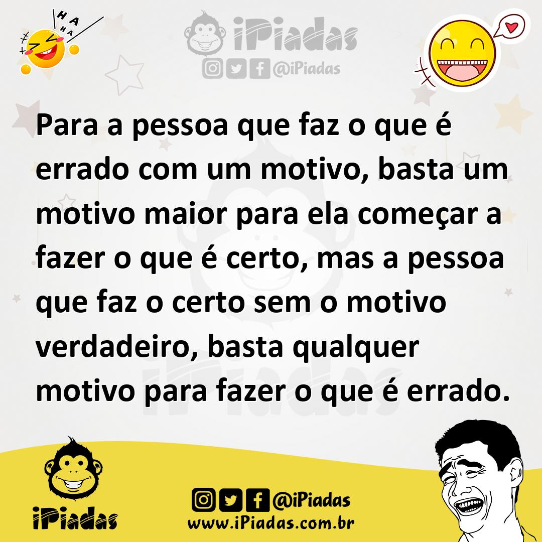 Ilustração de Para a pessoa que faz o que é errado com um motivo, basta um motivo ma... no iPiadas
