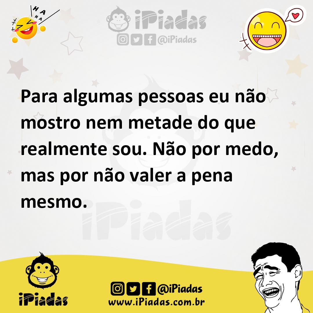 Ilustração de Para algumas pessoas eu não mostro nem metade do que realmente sou. Nã... no iPiadas