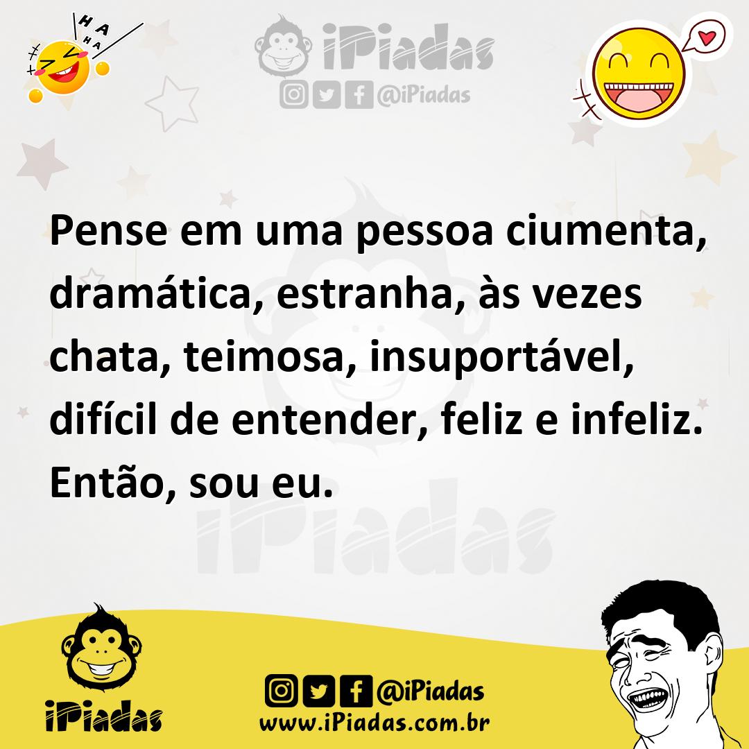 Ilustração de Pense em uma pessoa ciumenta, dramática, estranha, às vezes chata, tei... no iPiadas