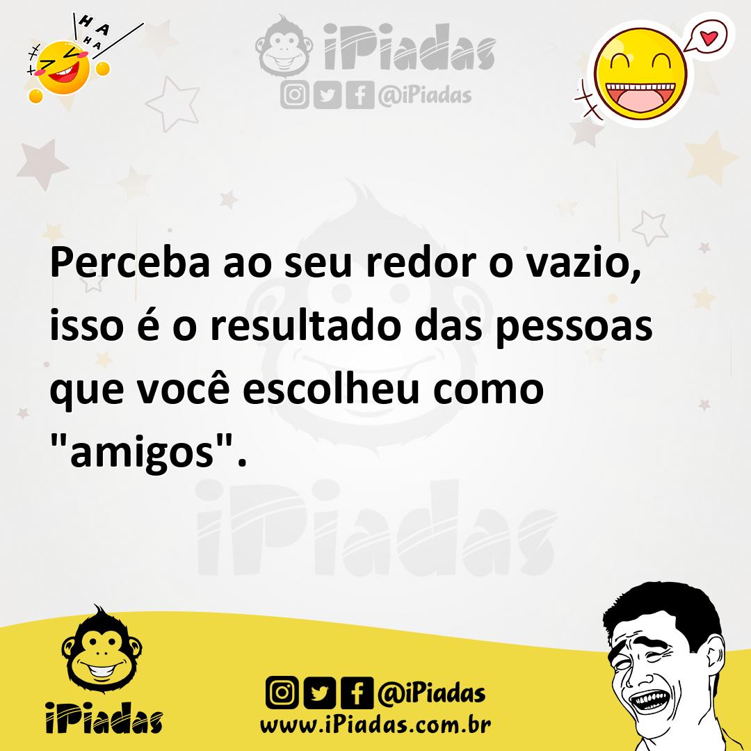 Ilustração de Perceba ao seu redor o vazio, isso é o resultado das pessoas que você... no iPiadas