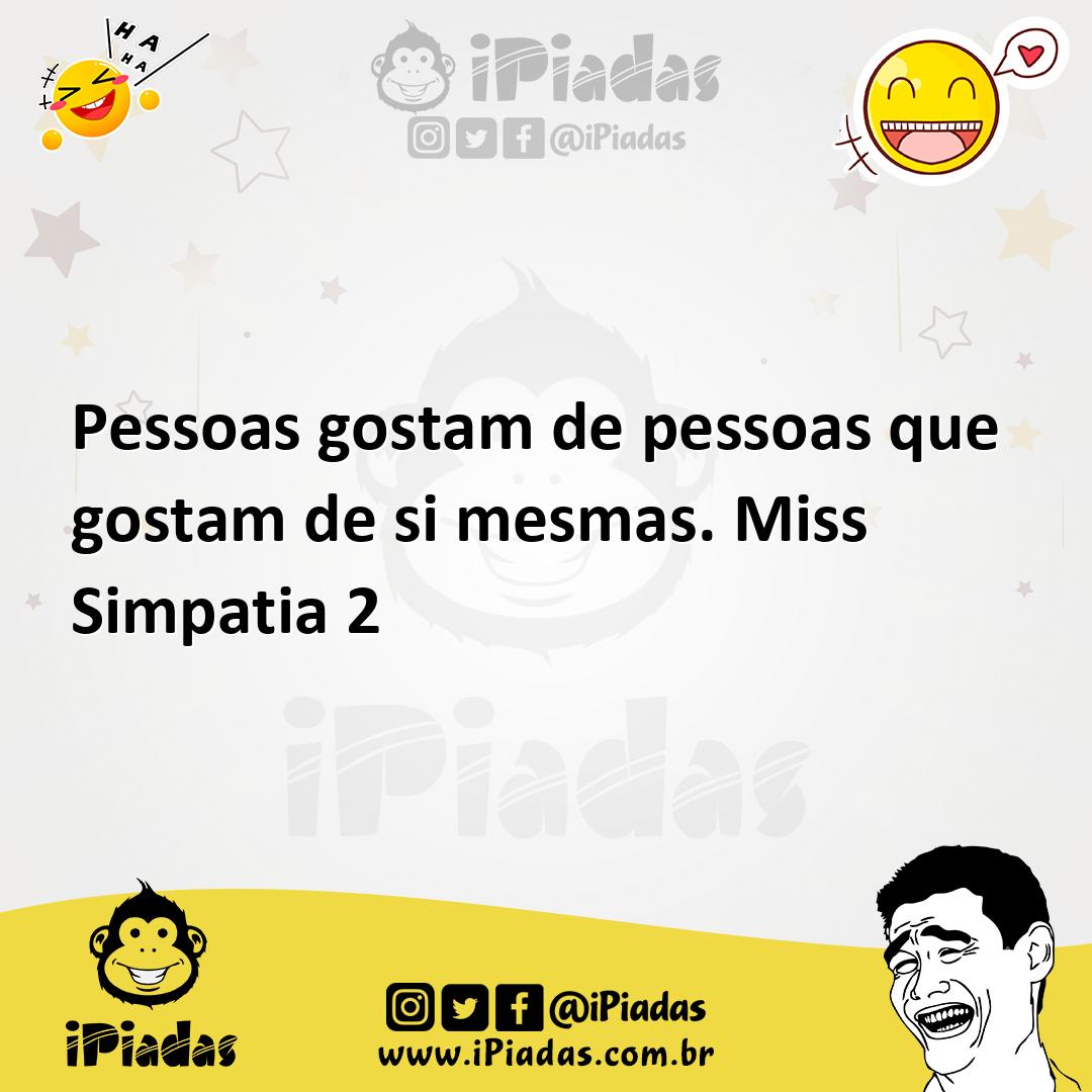 Ilustração de Pessoas gostam de pessoas que gostam de si mesmas. Miss Simpatia 2 no iPiadas