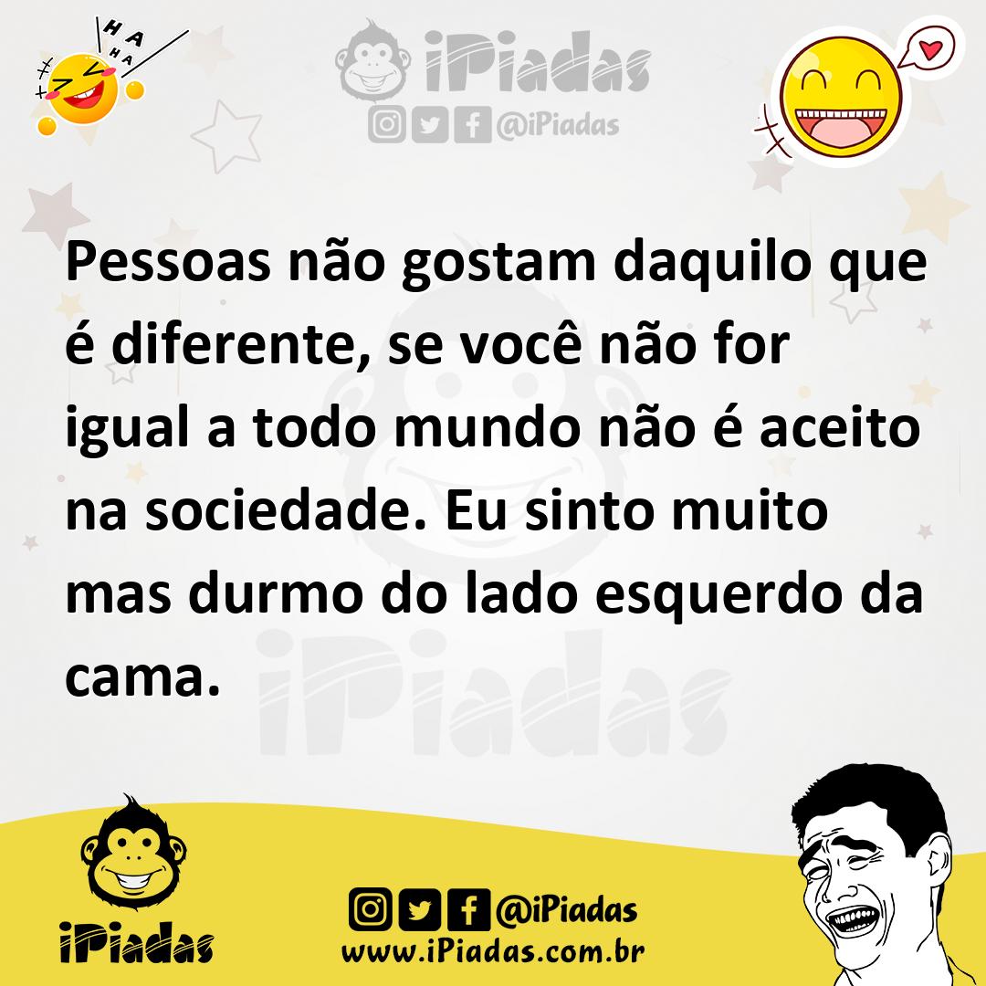 Ilustração de Pessoas não gostam daquilo que é diferente, se você não for igual a to... no iPiadas