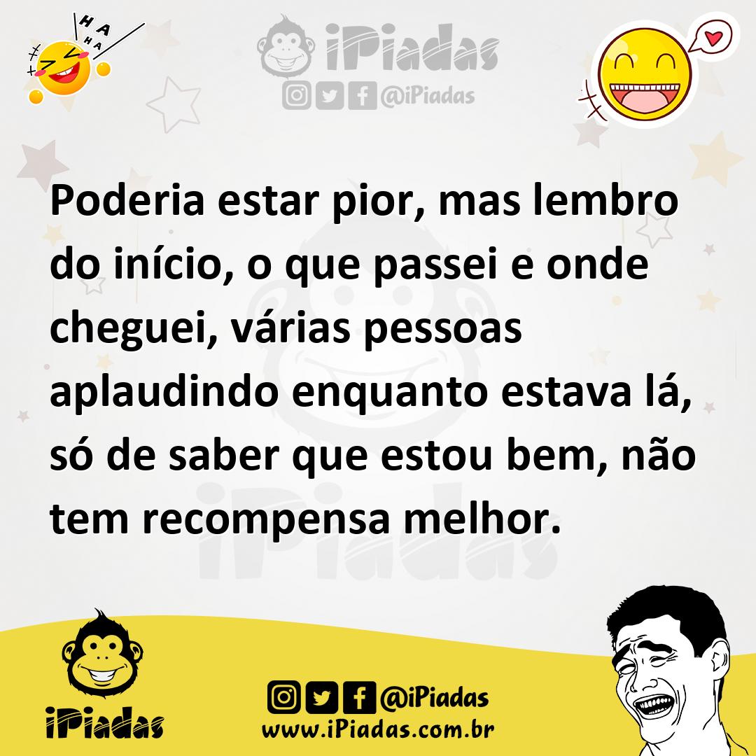 Ilustração de Poderia estar pior, mas lembro do início, o que passei e onde cheguei,... no iPiadas