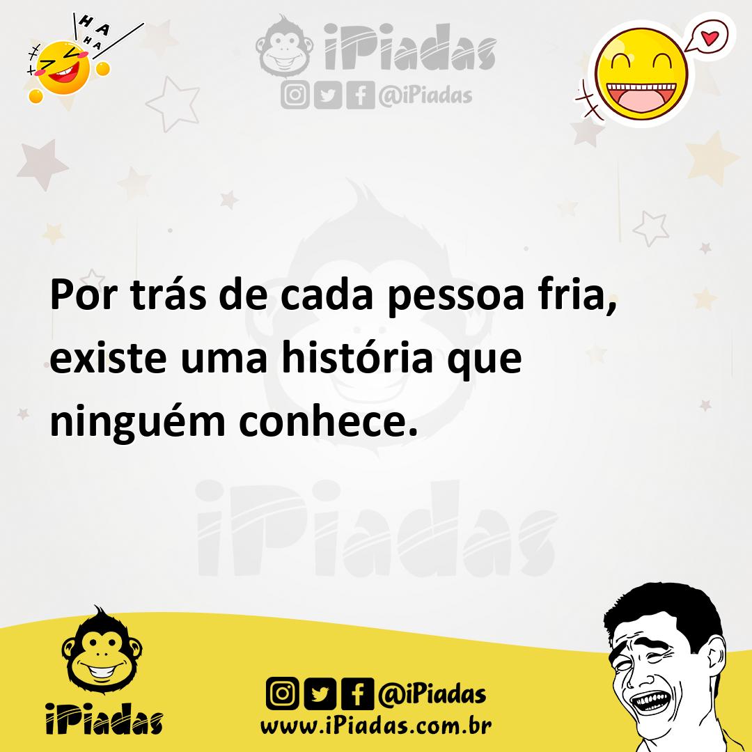 Ilustração de Por trás de cada pessoa fria, existe uma história que ninguém conhece. no iPiadas
