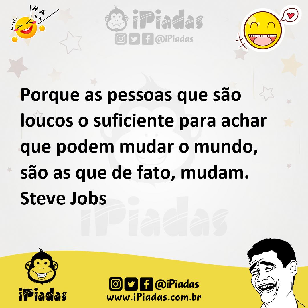 Ilustração de Porque as pessoas que são loucos o suficiente para achar que podem mud... no iPiadas