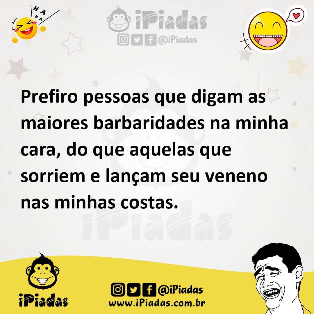 Ilustração de Prefiro pessoas que digam as maiores barbaridades na minha cara, do qu... no iPiadas