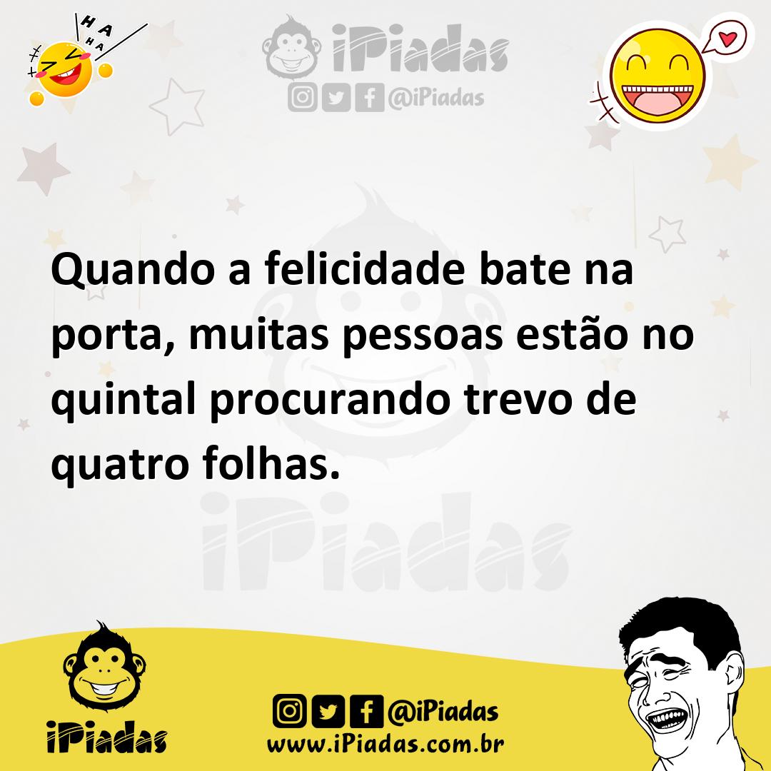 Ilustração de Quando a felicidade bate na porta, muitas pessoas estão no quintal pro... no iPiadas