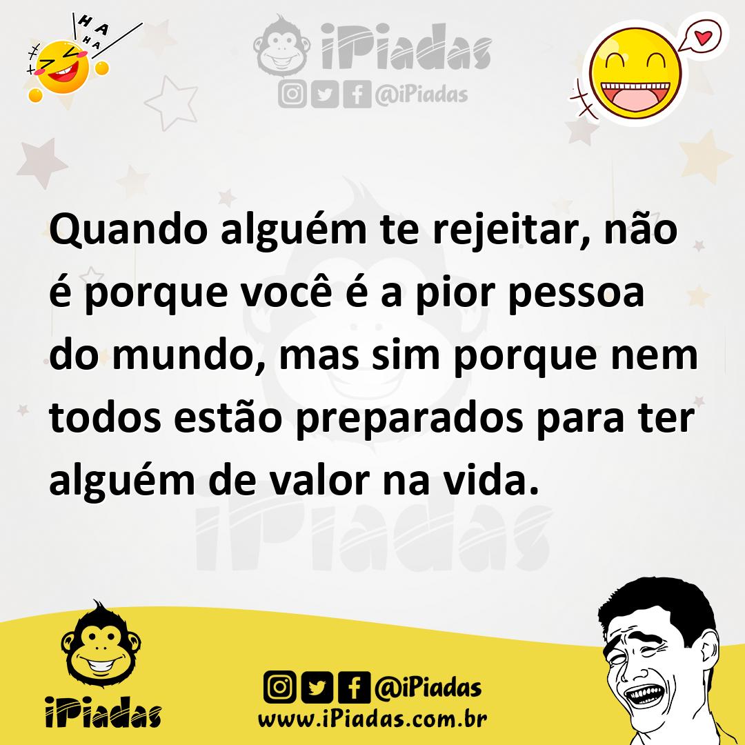 Ilustração de Quando alguém te rejeitar, não é porque você é a pior pessoa do mundo,... no iPiadas