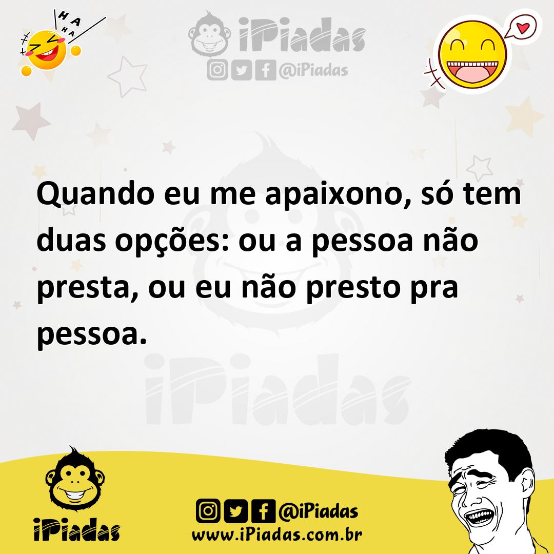 Ilustração de Quando eu me apaixono, só tem duas opções: ou a pessoa não presta, ou... no iPiadas