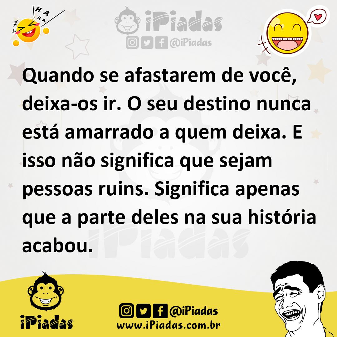 Ilustração de Quando se afastarem de você, deixa-os ir. O seu destino nunca está ama... no iPiadas