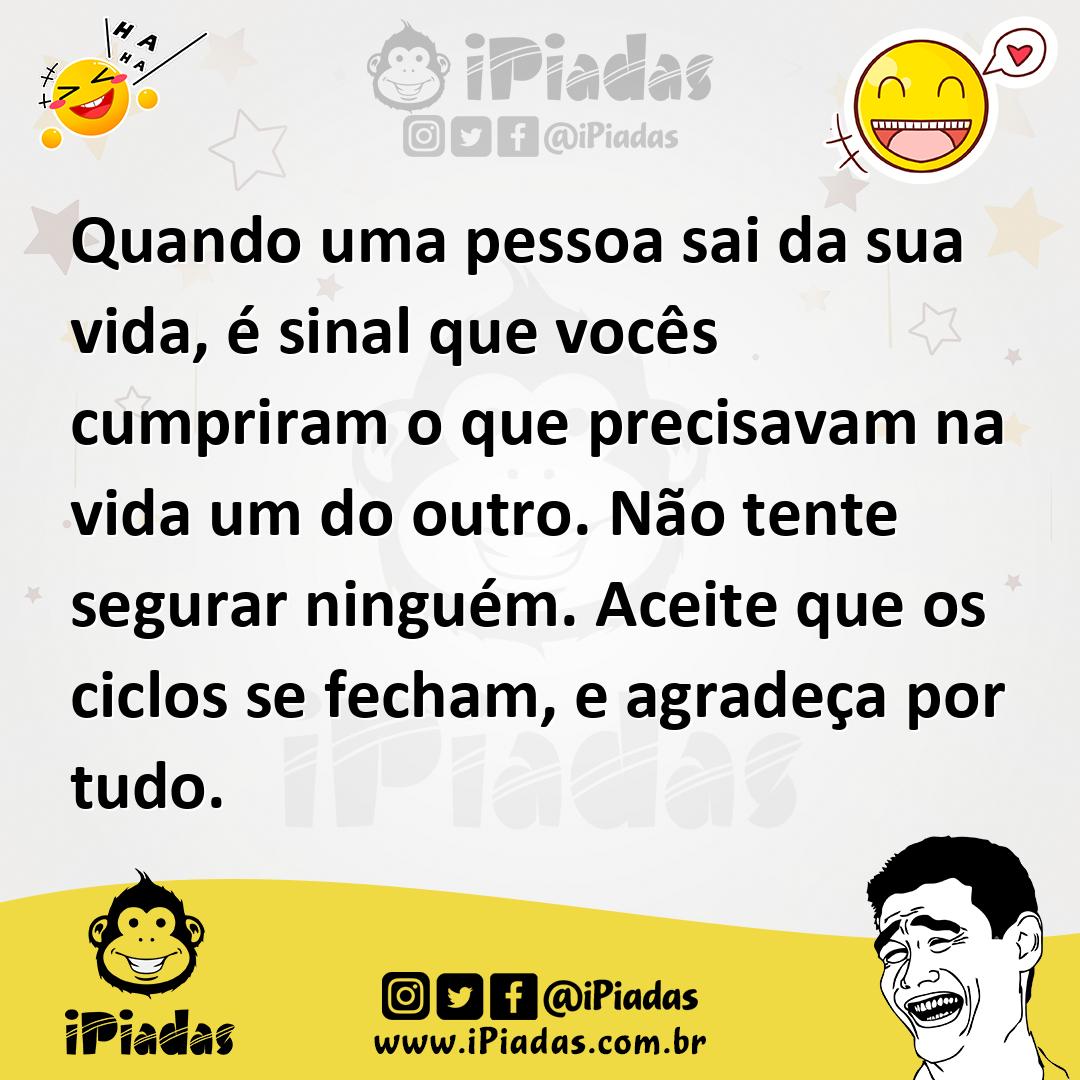 Ilustração de Quando uma pessoa sai da sua vida, é sinal que vocês cumpriram o que p... no iPiadas