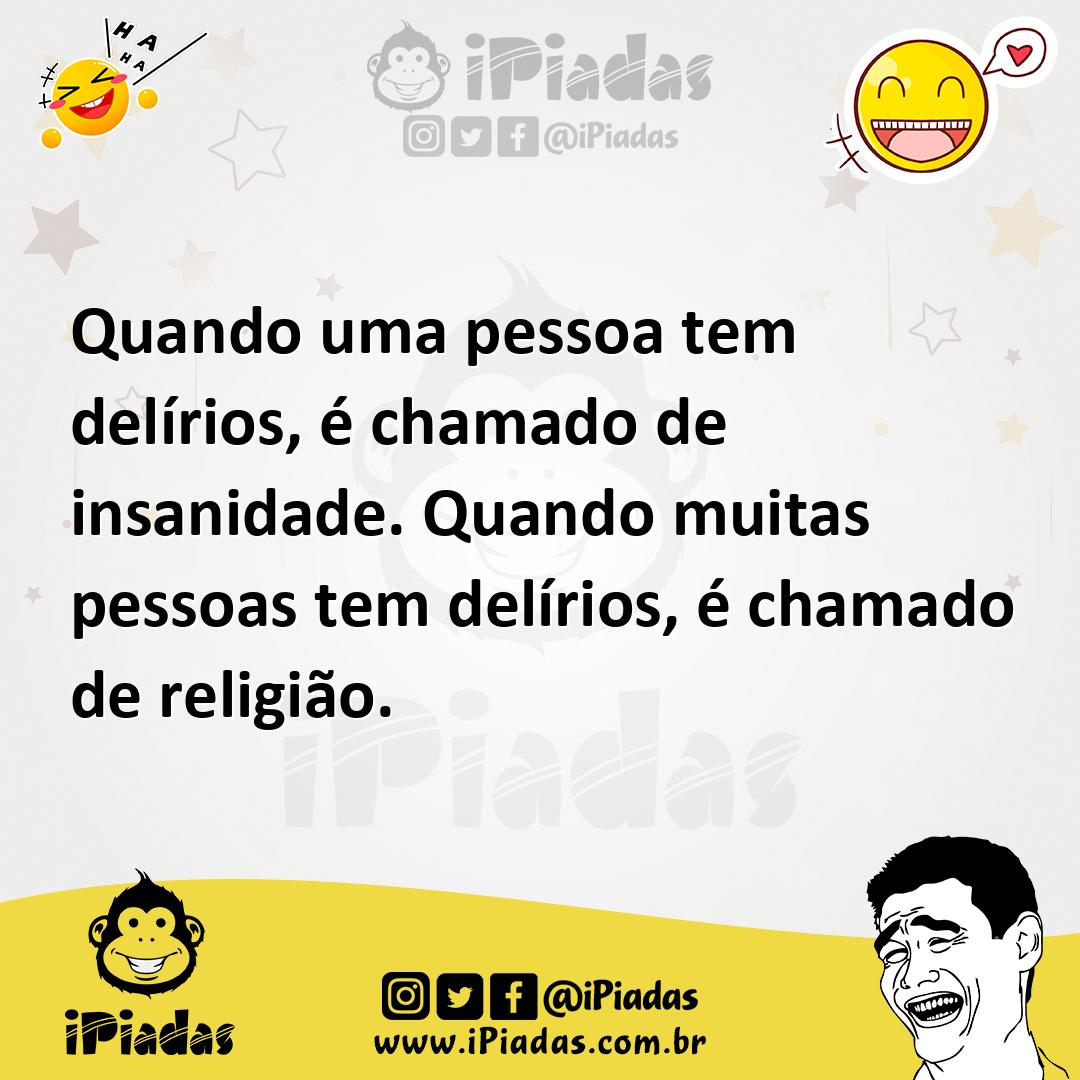 Ilustração de Quando uma pessoa tem delírios, é chamado de insanidade. Quando muitas... no iPiadas