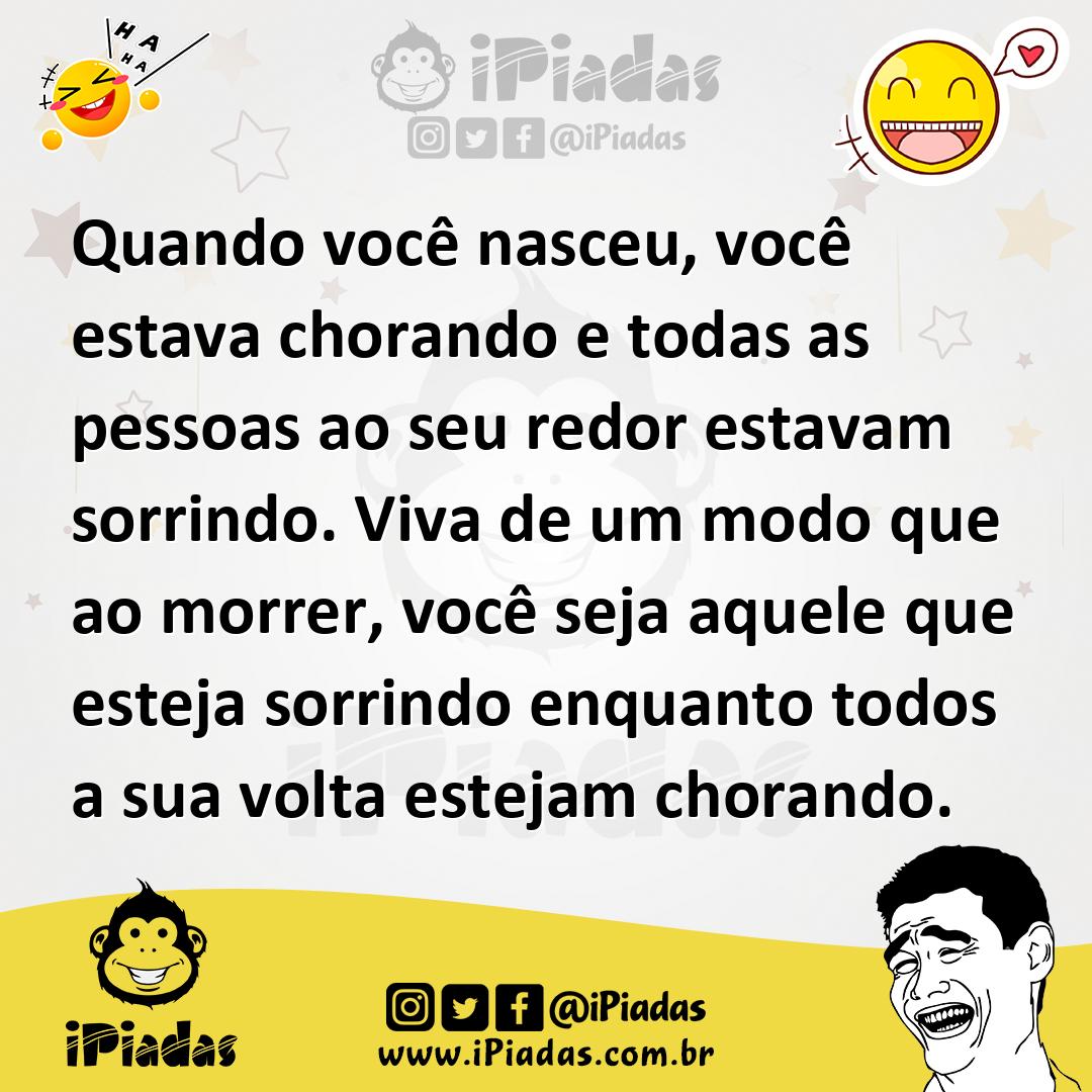 Ilustração de Quando você nasceu, você estava chorando e todas as pessoas ao seu red... no iPiadas