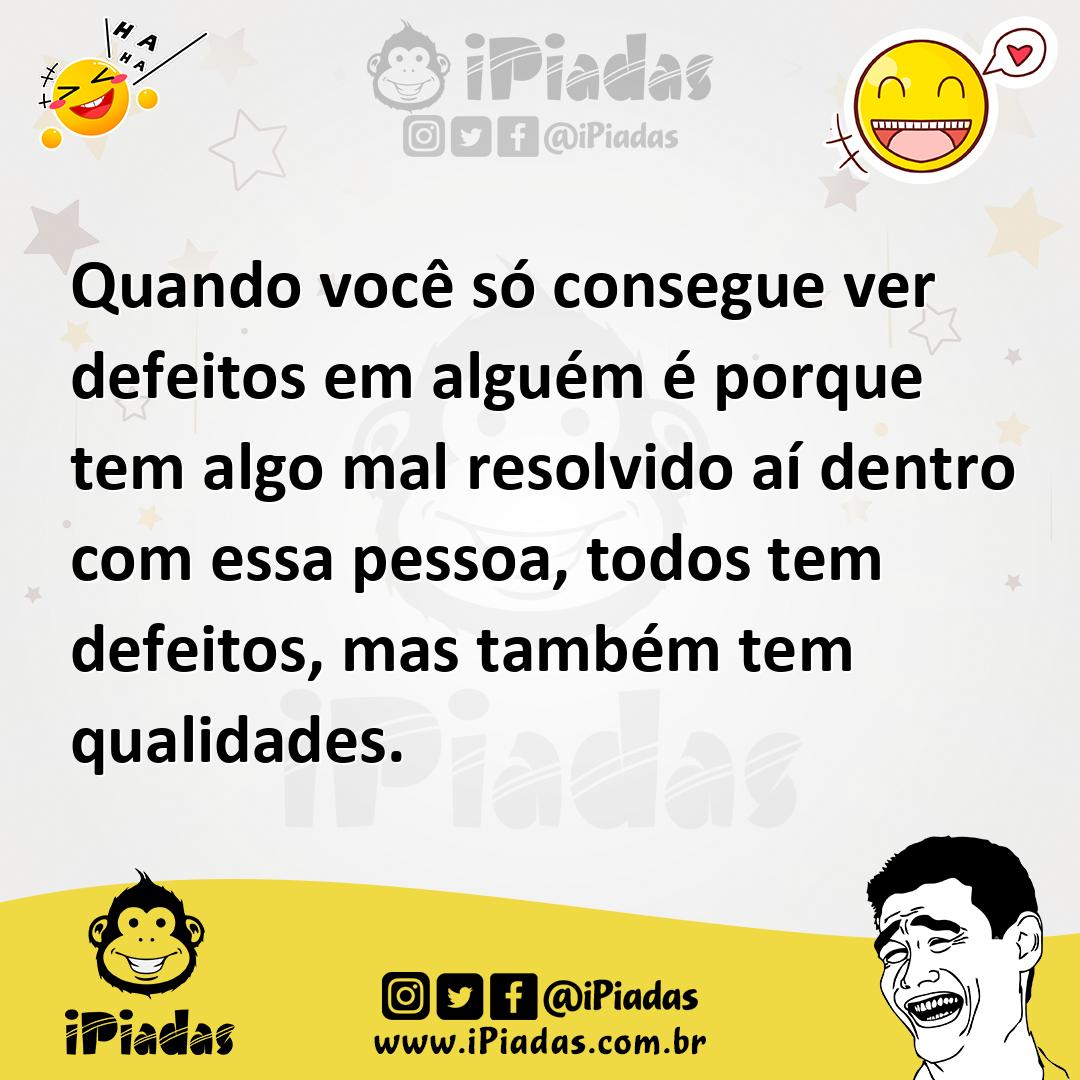 Ilustração de Quando você só consegue ver defeitos em alguém é porque tem algo mal r... no iPiadas