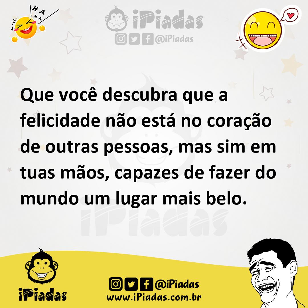 Ilustração de Que você descubra que a felicidade não está no coração de outras pesso... no iPiadas