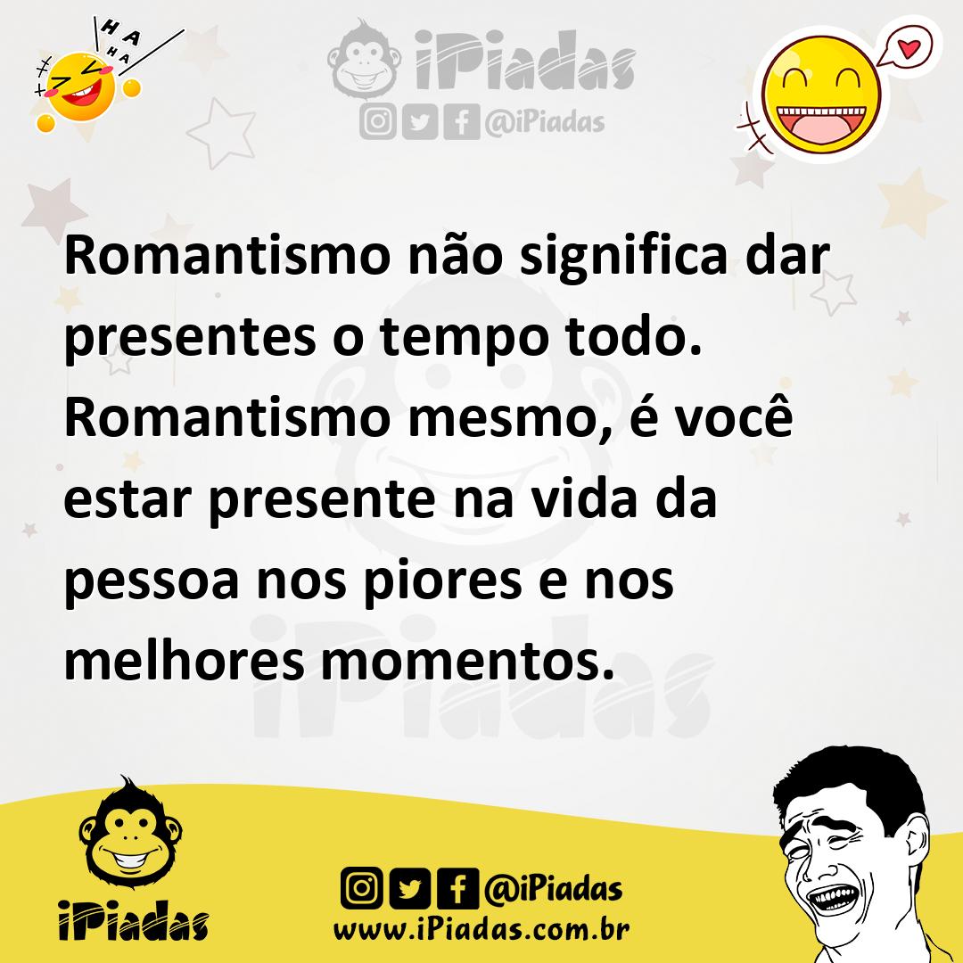Ilustração de Romantismo não significa dar presentes o tempo todo. Romantismo mesmo,... no iPiadas