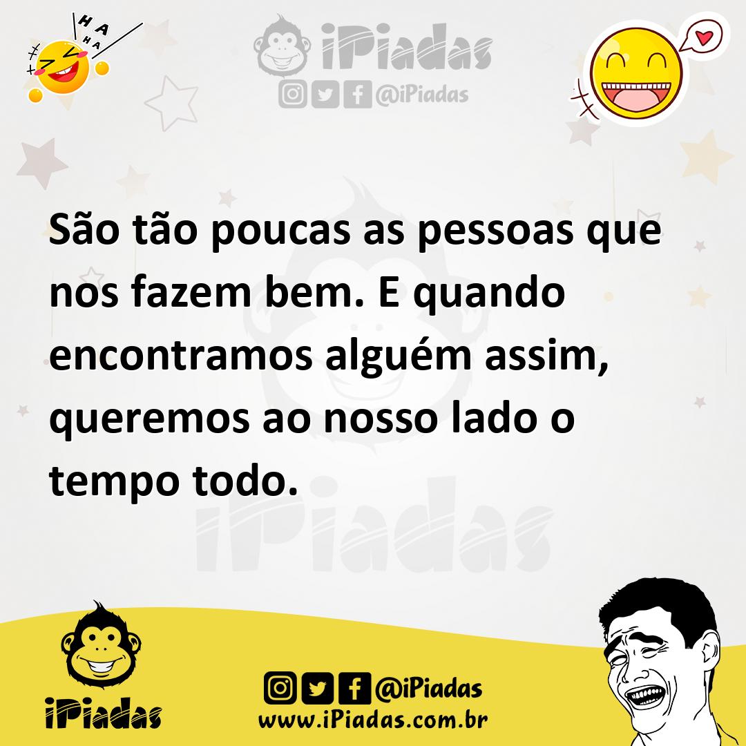 Ilustração de São tão poucas as pessoas que nos fazem bem. E quando encontramos algu... no iPiadas