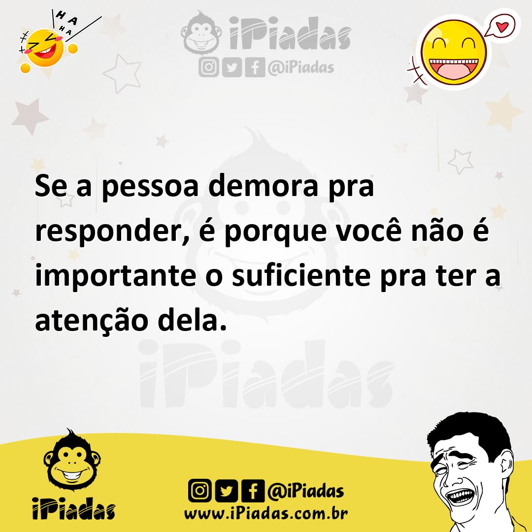 Ilustração de Se a pessoa demora pra responder, é porque você não é importante o suf... no iPiadas