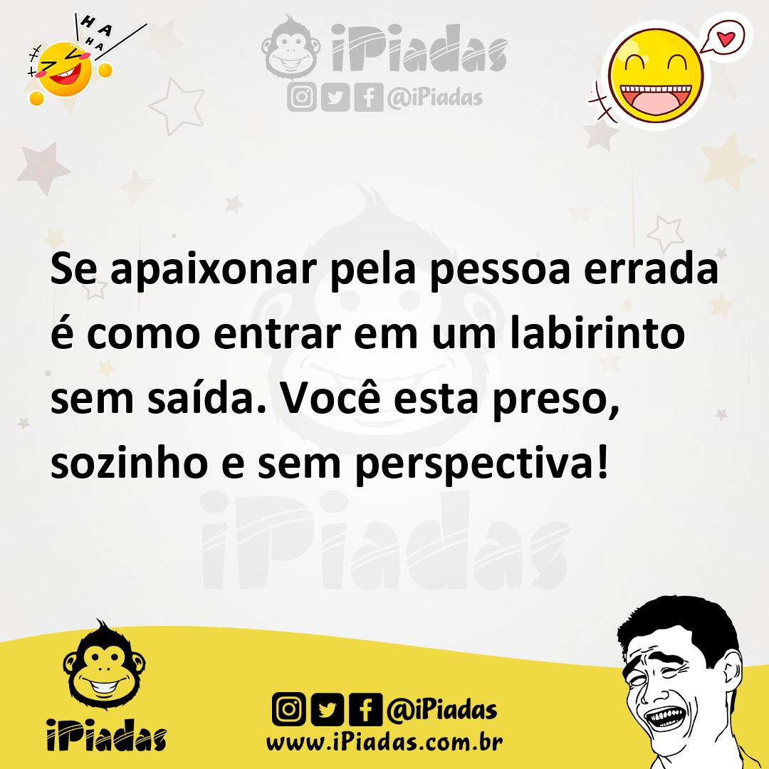Ilustração de Se apaixonar pela pessoa errada é como entrar em um labirinto sem saíd... no iPiadas