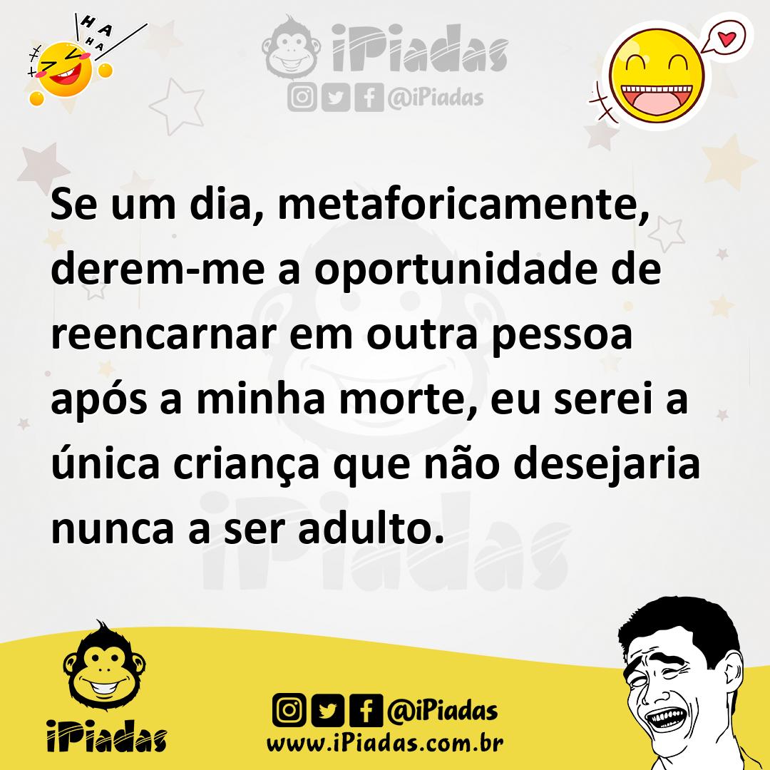 Ilustração de Se um dia, metaforicamente, derem-me a oportunidade de reencarnar em o... no iPiadas