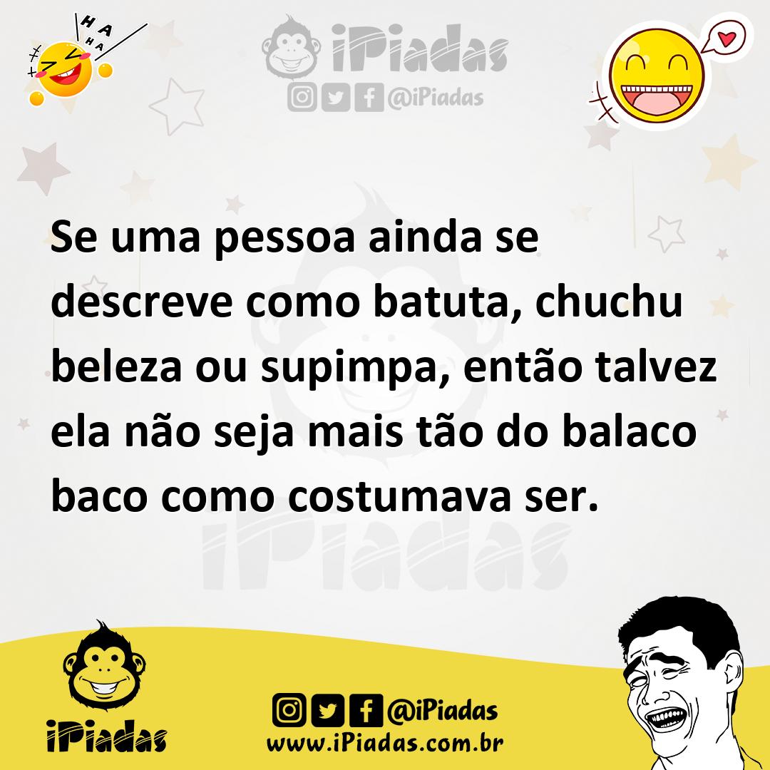 Ilustração de Se uma pessoa ainda se descreve como batuta, chuchu beleza ou supimpa,... no iPiadas